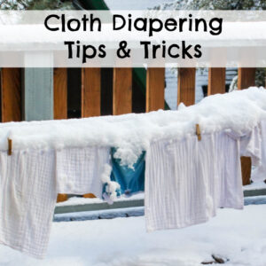 Cloth Diapering Tips and Tricks