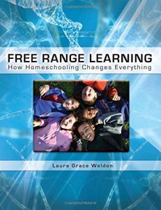Free Range Learning: How Homeschooling Changes Everything by Laura Grace Weldon