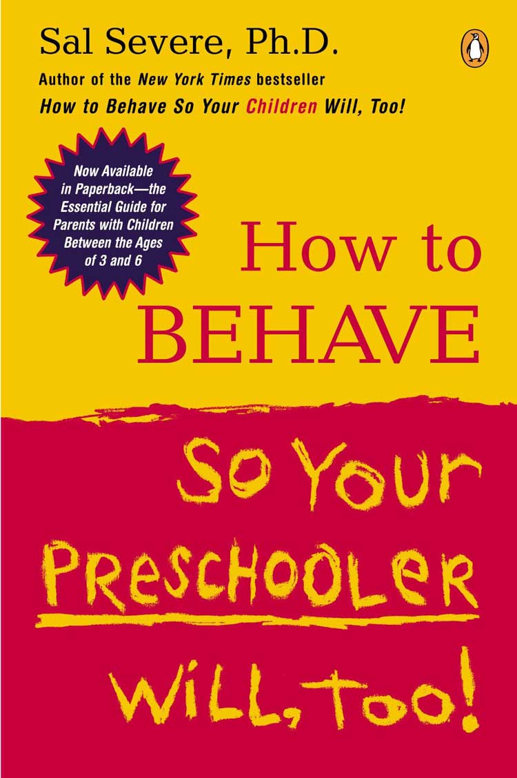 How to Behave So Your Preschooler Will Too by Sal Severe