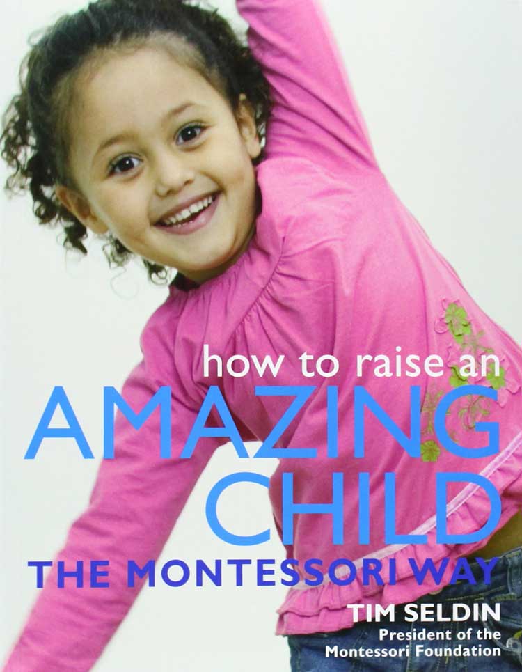 How to Raise an Amazing Child The Montessori Way by Tim Seldin