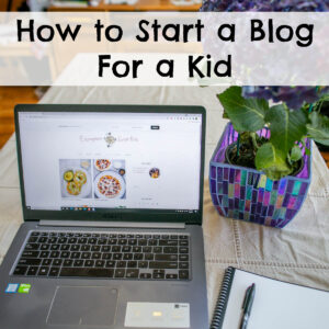How to Start a Blog for a Kid