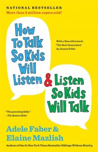 How to Talk So Kids Will Listen and Listen So Kids Will Talk by Adele Faber and Elaine Mazlish