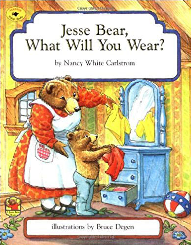 Jesse Bear, What Will You Wear? by Nancy White Carlstrom