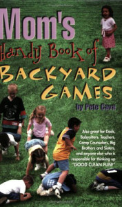 Mom's Handy Book of Backyard Games by Pete Cava