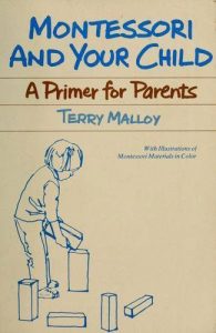 Montessori and Your Child: A Primer for Parents by Terry Malloy