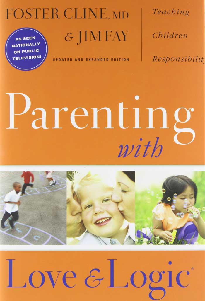 Parenting With Love and Logic by Foster Cline and Jim Fay