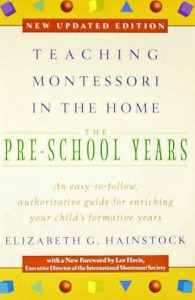 Teaching Montessori in the Home: The Preschool Years by Elizabeth Hainstock