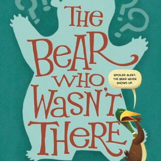 The Bear Who Wasn't There by LeUyen Pham