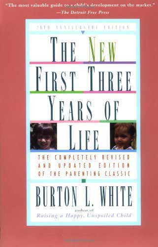 The New First Three Years of Life by Burton L. White