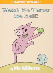 Watch Me Throw the Ball by Mo Willems