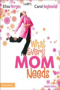 What Every Mom Needs by Elisa Morgan & Carol Kuykendall